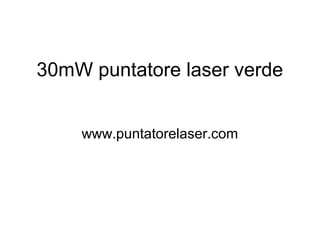 30mW puntatore laser verde
www.puntatorelaser.com
 
