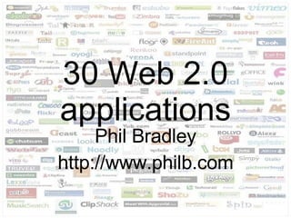 30 Web 2.0 applications Phil Bradley http://www.philb.com 