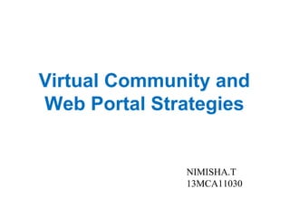 Virtual Community and
Web Portal Strategies
NIMISHA.T
13MCA11030
 
