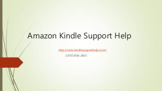 Amazon Kindle Support Help
http://www.kindlesupporthelp.com/
1-855-856-2653
 