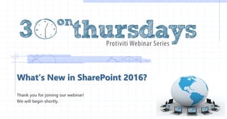 What’s New in SharePoint 2016?
Thank you for joining our webinar!
We will begin shortly.
 