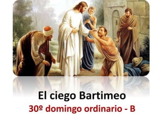 El ciego Bartimeo
30º domingo ordinario - B
 