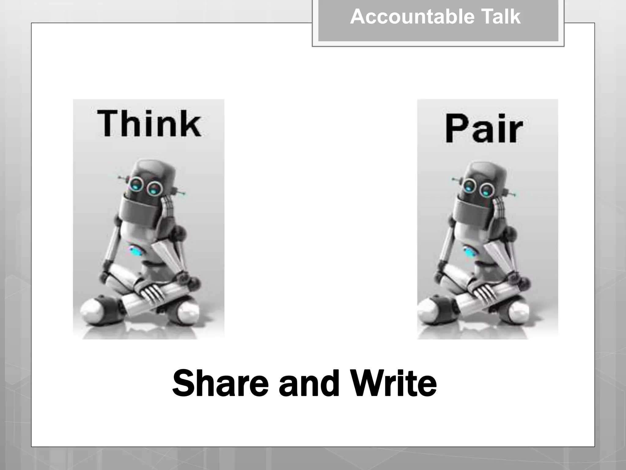 Share and Write
Accountable Talk
 