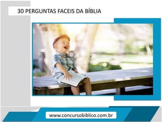 30 PERGUNTAS FACEIS DA BÍBLIA
www.concursobiblico.com.br
 