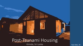 Post-Tsunami Housing
Kirinda, Sri Lanka Rajiv Babu, 30
 