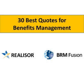 30 Best Quotes for
Benefits Management
 