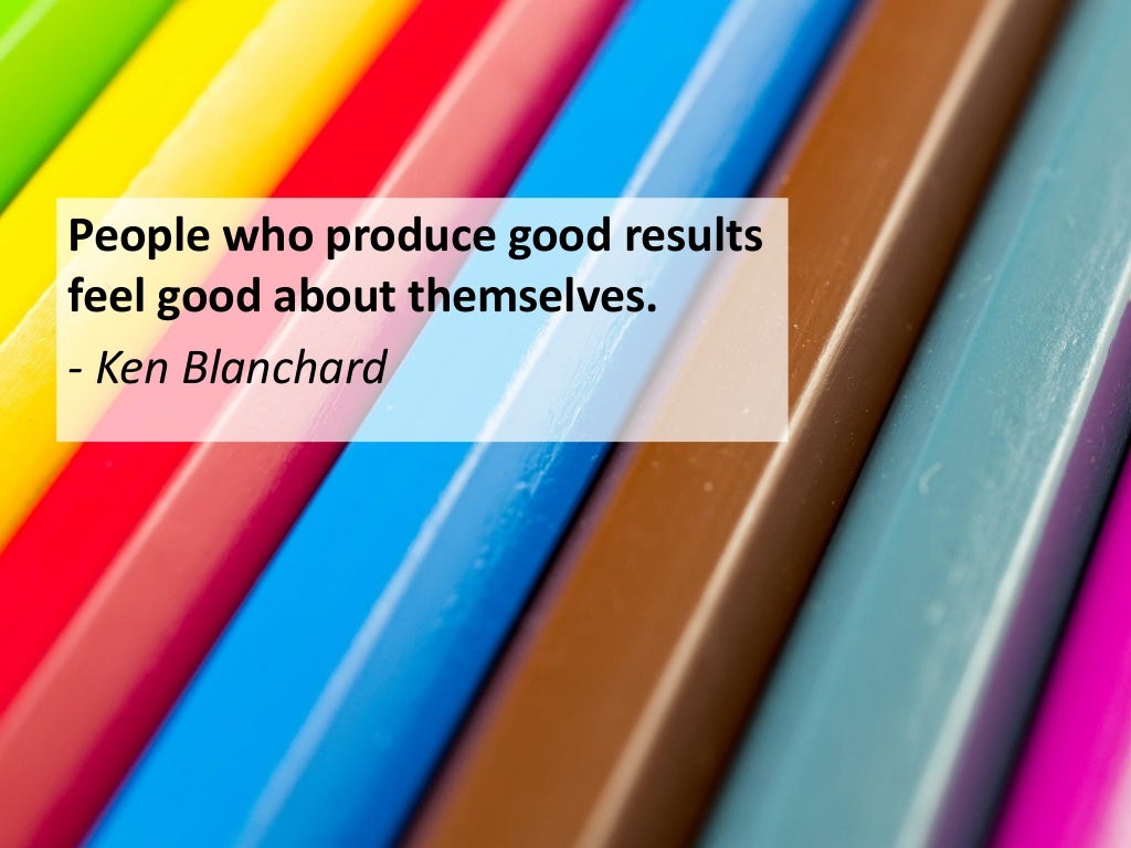 People who produce good results