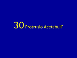 30Protrusio Acetabuli*
 