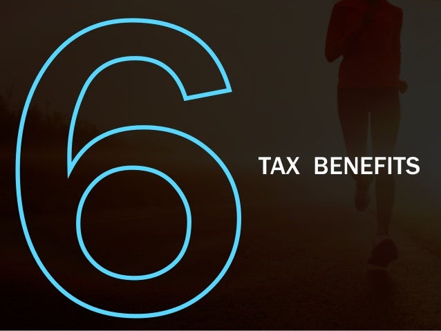 6TAX BENEFITS
 
