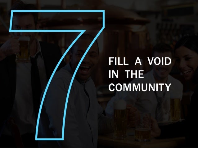 7FILL A VOID
IN THE
COMMUNITY
 