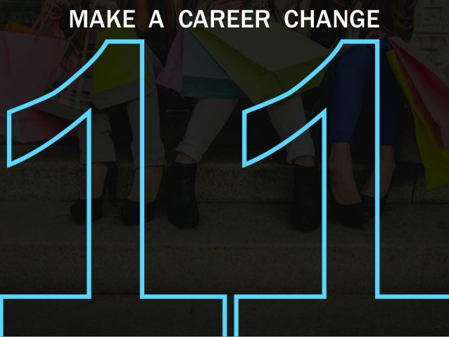 MAKE A CAREER CHANGE
 