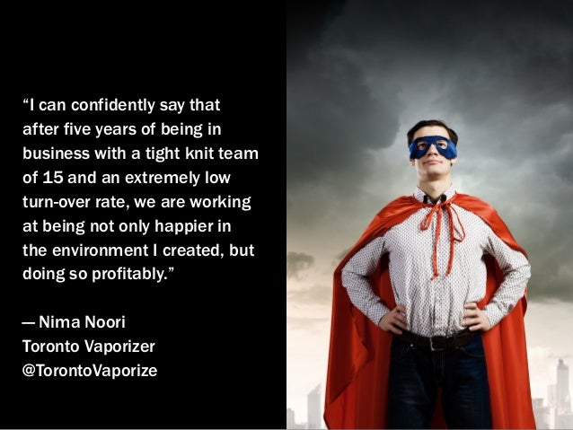 “I can confidently say that
after five years of being in
business with a tight knit team
of 15 and an extremely low
turn-o...