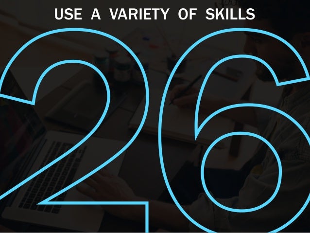 USE A VARIETY OF SKILLS
 