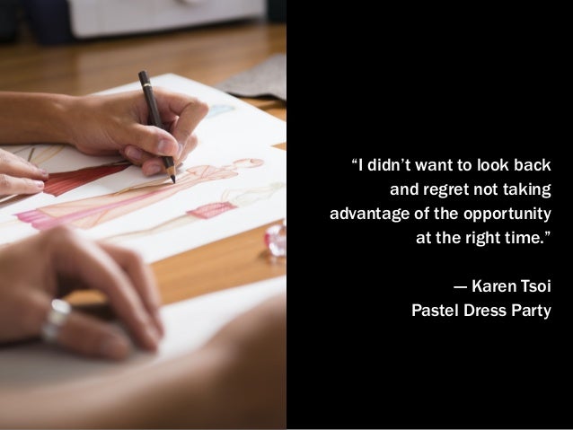 “I didn’t want to look back
and regret not taking
advantage of the opportunity
at the right time.”
— Karen Tsoi
Pastel Dre...