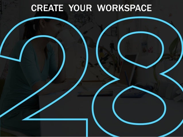 CREATE YOUR WORKSPACE
 