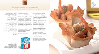 28
F A Z E N D O A R T E N A C O Z I N H A
29
F A Z E N D O A R T E N A C O Z I N H A
C L Á U D I A S O A R E S D E L I M A
Estrogonofe de camarão
1 caixinha de creme de leite em
embalagem da Tetra Pak . 200 g
200 g de massa phyllo
1 colher (sopa) de azeite
de oliva . 10 g
1 kg de camarões médios
3 colheres (sopa) de óleo
de gergelim . 30 g
2 maçãs Granny Smith picadas
(com casca) . 270 g
1 caixinha de leite de coco em
embalagem da Tetra Pak . 200 g
3 colheres (sopa) de molho de ostra
ou ketchup . 45 g
1 colher (sopa) de shoyu . 15 ml
3 colheres (sopa) de endro
picado . 12 g
Sal a gosto
Rendimento:10 porções de 215 g
Tempo de preparo: 35 minutos
Valor nutricional por porção
260 Cal; 14,5 g de carboidratos; 14,5 g de
proteínas; 16 g de gorduras totais; 105 mg de
colesterol; 0,5 g de fibras; 3 mg de ferro;
e 76 mg de cálcio
cascas e as cabeças dos camarões
com ½ litro de água. Leve ao fogo
por 20 minutos. Retire do fogo, coe
o caldo com uma peneira de malha
fina e reserve 250 ml.
5. Em uma panela, aqueça o óleo
de gergelim e frite os camarões até
dourar levemente. Reserve os
camarões. Na mesma panela,
adicione as maçãs e refogue,
salteando de vez em quando.
Incorpore o caldo de camarão, o
leite de coco, o molho de ostra, o
shoyu. Cozinhe, mexendo de vez
em quando, até encorpar.
Adicione os camarões e o creme de
leite. Ao ferver, acerte o sal, misture
o endro e retire do fogo.
6. Montagem: arrume as massas
nos pratos e distribua o estrogonofe.
Decore com endro e camarão.
1. Preaqueça o forno em
temperatura média (180ºC).
2. Corte a massa phyllo em pedaços
(15 cm x 15 cm) e pincele-as com
o azeite de oliva. Arrume em 10
assadeiras (capacidade para 150
ml). Em cada assadeira coloque 3
pedaços de massa desencontradas.
Leve ao forno por 6 minutos ou até
dourarem. Retire do forno e
reserve.
3. Lave os camarões, tire as cascas e
as cabeças (reserve) e elimine a
parte escura do dorso.
4. Coloque em uma panela as
 