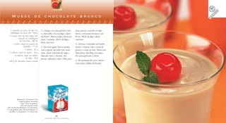 34
F A Z E N D O A R T E N A C O Z I N H A
35
F A Z E N D O A R T E N A C O Z I N H A
Rendimento: 10 porções de 135 g
Tempo de preparo: 30 minutos
(mais 2 horas de geladeira)
Valor nutricional por porção
385 Cal; 35 g de carboidratos; 5,5 g de proteínas;
27,5 g de gorduras totais; 120 mg de colesterol; 2,5
g de fibras; 1,5 mg de ferro; e 115 mg de cálcio
M u s s e d e c h o c o l a t e b r a n c o
2 caixinhas de creme de leite em
embalagem da Tetra Pak . 400 g
2 xícaras (chá) de leite longa vida
integral em embalagem
da Tetra Pak . 480 ml
1 colher (sopa) de essência de
baunilha . 15 ml
4 gemas . 60 g
5 colheres (sopa) de açúcar . 60 g
4 colheres (sopa) de farinha
de trigo . 30 g
400 g de chocolate branco picado
1. Coloque em uma panela o leite
e a baunilha. Leve ao fogo e deixe
até ferver. Abaixe o fogo e ferva por
mais 2 minutos. Retire do fogo e
deixe amornar.
2. Em uma tigela, bata as gemas
com o açúcar até obter um creme
claro. Junte a farinha de trigo e
bata por mais 1 minuto. Aos
poucos, adicione o leite. Volte para
uma panela e cozinhe em fogo
baixo e sem parar de mexer, até
ferver. Retire do fogo e deixe
amornar.
3. Derreta o chocolate em banho-
maria e misture com o creme de
gema e o creme de leite. Mexa com
delicadeza, distribua em taças e
leve para gelar por 2 horas.
4. No momento de servir, decore
com cereja e folhas de hortelã.
 