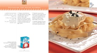 12
F A Z E N D O A R T E N A C O Z I N H A
13
F A Z E N D O A R T E N A C O Z I N H A
1 caixinha de creme de leite em
embalagem da Tetra Pak . 200 g
½ xícara (chá) de queijo parmesão
ralado . 55 g
4 colheres (sopa) de manteiga
picada . 48g
400 g de fettuccine
Sal e grãos de pimenta-do-reino
amassados a gosto
Fettuccine com molho Alfredo
1. Coloque o creme de leite em
uma tigela refratária, leve ao fogo
em banho-maria e deixe até
amornar. Abaixe o fogo.
Acrescente, aos poucos e sem parar
de bater com um batedor manual,
o queijo e a manteiga. Acerte o sal
e a pimenta-do-reino. Retire do
fogo e reserve.
2. Disponha a massa em uma
panela com 4 litros de água fervente
e sal. Cozinhe, mexendo de vez em
quando com cuidado por 10 a 12
minutos ou até ficar al dente.
Retire do fogo e escorra a água.
3. Montagem: disponha nos pratos
a massa e o molho Alfredo. Decore
com tomilho e pimenta-do-reino.
Rendimento: 6 porções de 180 g
Tempo de preparo: 15 minutos (mais o tempo de
cozimento da massa)
Valor nutricional por porção
425 Cal; 51,5 g de carboidratos; 13 g de
proteínas; 18,5 g de gorduras totais; 54 mg de
colesterol; 1,5 g de fibras; 2,5 mg de ferro;
e 170 mg de cálcio
 