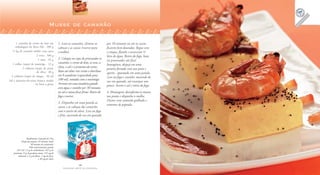 14
F A Z E N D O A R T E N A C O Z I N H A
15
F A Z E N D O A R T E N A C O Z I N H A
1 caixinha de creme de leite em
embalagem da Tetra Pak . 200 g
½ kg de camarão médio com casca
2 ovos . 100 g
1 clara . 35 g
1 colher (sopa) de manteiga . 12 g
2 colheres (sopa) de azeite
de oliva . 20 g
2 colheres (sopa) de uísque . 30 ml
Sal e pimenta-do-reino branca moída
na hora a gosto
Musse de camarão
1. Lave os camarões, elimine as
cabeças e as cascas (reserve para
o molho).
2. Coloque no copo do processador os
camarões, o creme de leite, os ovos, a
clara, o sal e a pimenta-do-reino.
Bata até obter um creme e distribua
em 8 assadeiras (capacidade para
100 ml), untadas com a manteiga.
Arrume em uma assadeira grande
com água e cozinhe por 30 minutos
ou até a musse ficar firme. Retire do
fogoereserve.
3. Disponha em uma panela as
cascas e as cabeças dos camarões
com o azeite de oliva. Leve ao fogo
e frite, mexendo de vez em quando,
Rendimento: 8 porções de 70 g
Tempo de preparo: 35 minutos (mais
30 minutos de cozimento)
Valor nutricional por porção
165 Cal; 1,5 g de carboidratos; 10,5 g de
proteínas; 12 g de gorduras totais; 135 mg de
colesterol; 1,5 g de fibras; 1 mg de ferro;
e 50 mg de cálcio
por 10 minutos ou até as cascas
ficarem bem douradas. Regue com
o uísque, flambe e acrescente ½
litro de água. Retire do fogo, bata
no processador até ficar
homogêneo, despeje em uma
peneira forrada com um pano e
aperte, aparando em uma panela.
Leve ao fogo e cozinhe, mexendo de
vez em quando, até encorpar um
pouco. Acerte o sal e retire do fogo.
4. Montagem: desenforme as musses
nos pratos e disponha o molho.
Decore com camarão grelhado e
sementes de papoula.
 