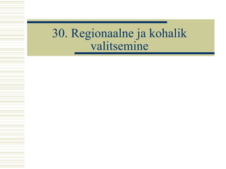 30. Regionaalne ja kohalik valitsemine 