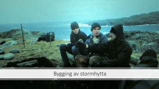 Bygging av stormhytta
 