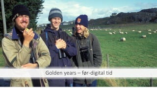 Golden years – før-digital tid
 