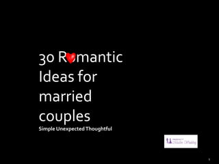 30 Romantic
Ideas for
married
couples
Simple UnexpectedThoughtful
1
 