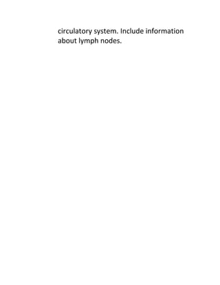 circulatory system. Include information
about lymph nodes.
 