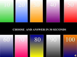 10 20 30 40 50
60 90 10070
CHOOSE AND ANSWER IN 30 SECONDS
80
 