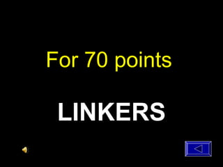 For 70 points
LINKERS
 