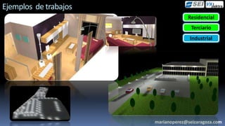 Ejemplos de trabajos
                                    Residencial
                                      Terciario
                                     Industrial




                       marianoperez@seizaragoza.com
 