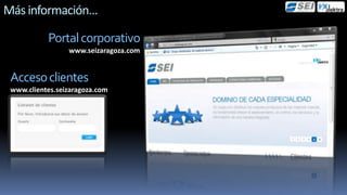 Más información…

           Portal corporativo
                 www.seizaragoza.com


 Acceso clientes
 www.clientes.seizaragoza.com
 
