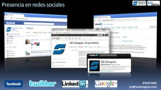 Presencia en redes sociales




                                        976471003
                              sei@seizaragoza.com
 