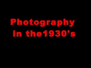 Photography  in the1930's 