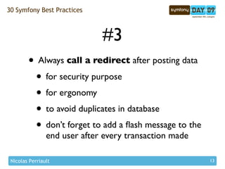 30 Symfony Best Practices



                              #3
        • Always call a redirect after posting data
        ...