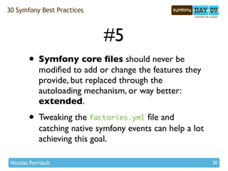 30 Symfony Best Practices



                              #5
        • Symfony core ﬁles should never be
             mod...