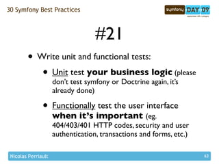 30 Symfony Best Practices



                                     #21
        • Write unit and functional tests:
         ...