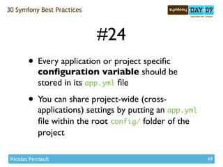 30 Symfony Best Practices



                             #24
        • Every application or project speciﬁc
             ...