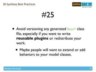 30 Symfony Best Practices



                             #25
        • Avoid versioning any generated Base* class
       ...