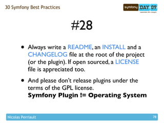 30 Symfony Best Practices



                             #28
        •    Always write a README, an INSTALL and a
       ...