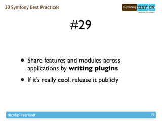 30 Symfony Best Practices



                             #29

        • Share features and modules across
             ap...