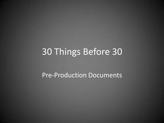 30 Things Before 30

Pre-Production Documents
 