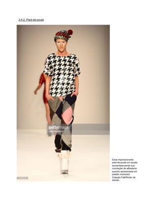 3.4.2. Pied-de-poule
Esse impressionante
pied-de-poule em escala
aumentada perde sua
conotação de alfaiataria
quando apresentada em
paetês oversized.
Coleção Fall/Winter de
Ashish.
 