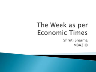The Week as per Economic Times Shruti Sharma MBA2 © 