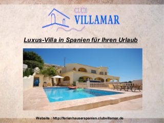 Luxus-Villa in Spanien für Ihren Urlaub
Website : http://ferienhauserspanien.clubvillamar.de
 