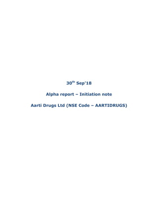 30th
Sep’18
Alpha report – Initiation note
Aarti Drugs Ltd (NSE Code – AARTIDRUGS)
 