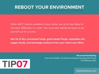 When ANTI* food is available in your home, you’re far less likely to
succeed. Willpower is a myth. You must take additiona...