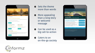 Sets the theme
more than words
More appealing
than a long story
or welcome
message
Can be used as a
big call-to-action
Caters to an
on-the-go society
 