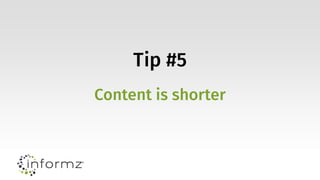 Tip #5
Content is shorter
 
