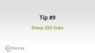 Tip #9
Dress iOS links
 